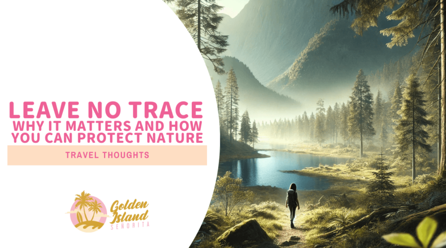 Leave No Trace: Why It Matters and How You Can Protect Nature