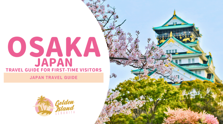 Osaka, Japan: A Comprehensive Travel Guide for First-Time Visitors