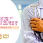 Preparation for Adventure: 6 Essential Health Tips Before You Travel