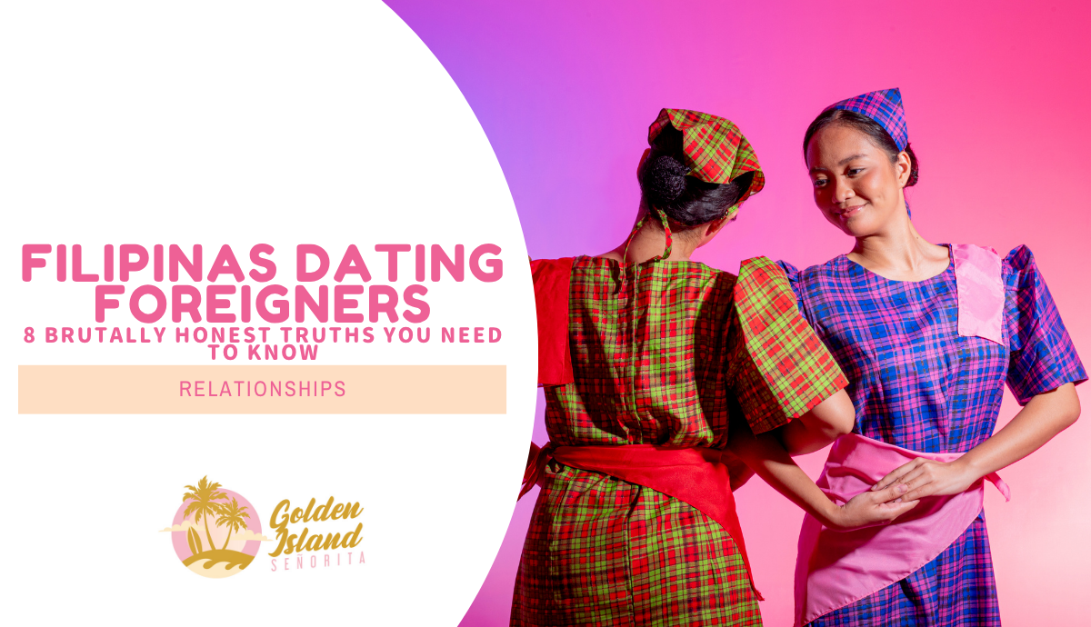 Filipinas Dating Foreigners: 8 Brutally Honest Truths You Need to Know