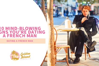 10 Mind-Blowing Signs You’re Dating A French Man – With Tips on How to Handle It