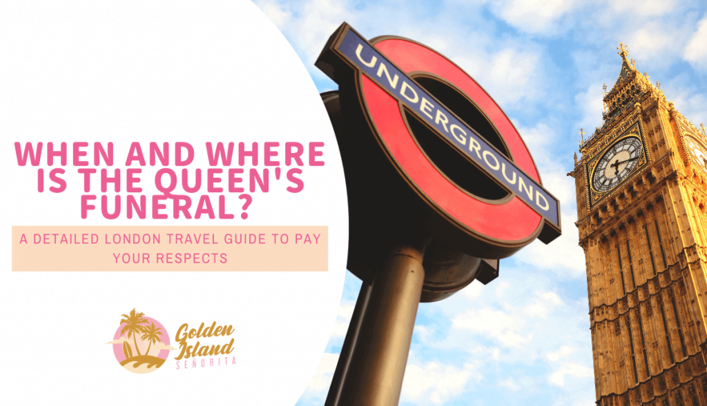 When And Where is The Queen’s Funeral? A Detailed London Travel Guide To Pay Your Respects