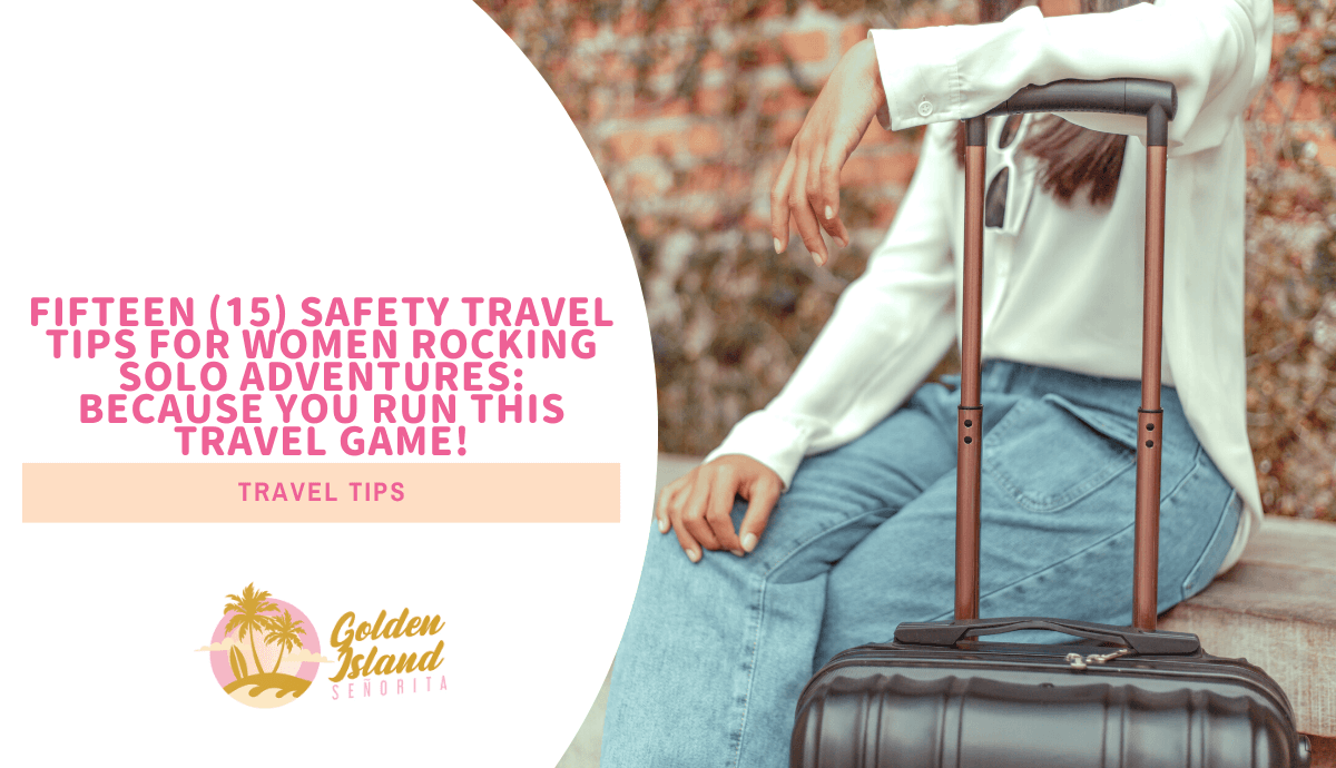 15 Safety Travel Tips for Women Rocking Solo Adventures: Because You Run This Travel Game!