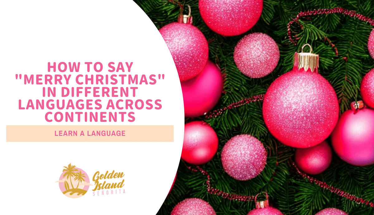 Spreading Holiday Cheer Worldwide: How to Say "Merry Christmas" in Different Languages Across Continents