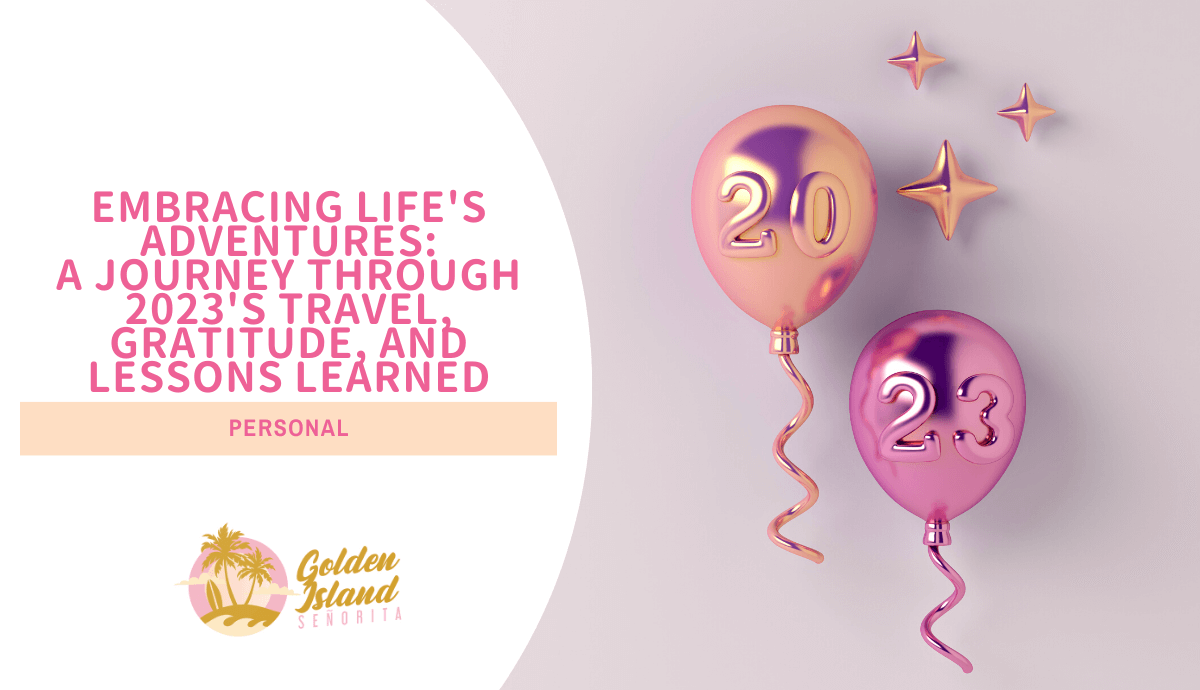 Embracing Life's Adventures: A Journey Through 2023's Travel, Gratitude, and Lessons Learned