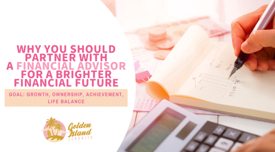 Why You Should Partner with a Financial Advisor for a Brighter Financial Future