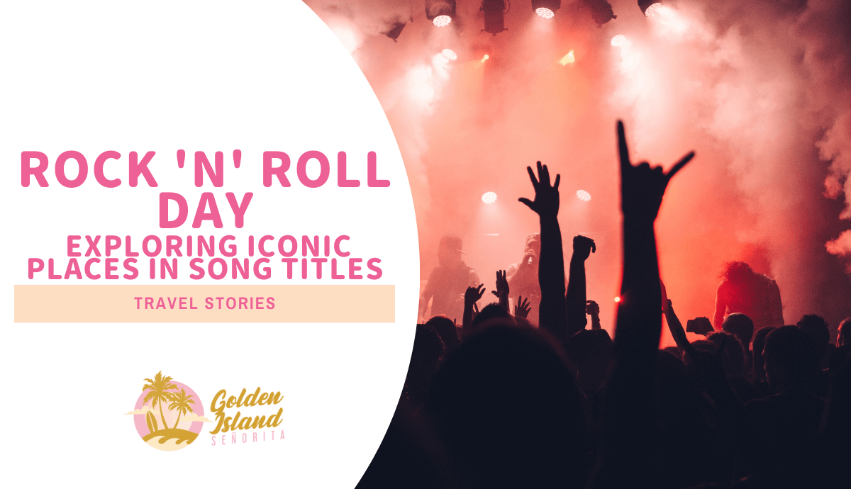 Happy Rock 'n' Roll Day! Exploring Iconic Places in Song Titles