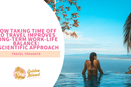 How Taking Time Off to Travel Remarkably Improves Long-Term Work-Life Balance: A Scientific Approach
