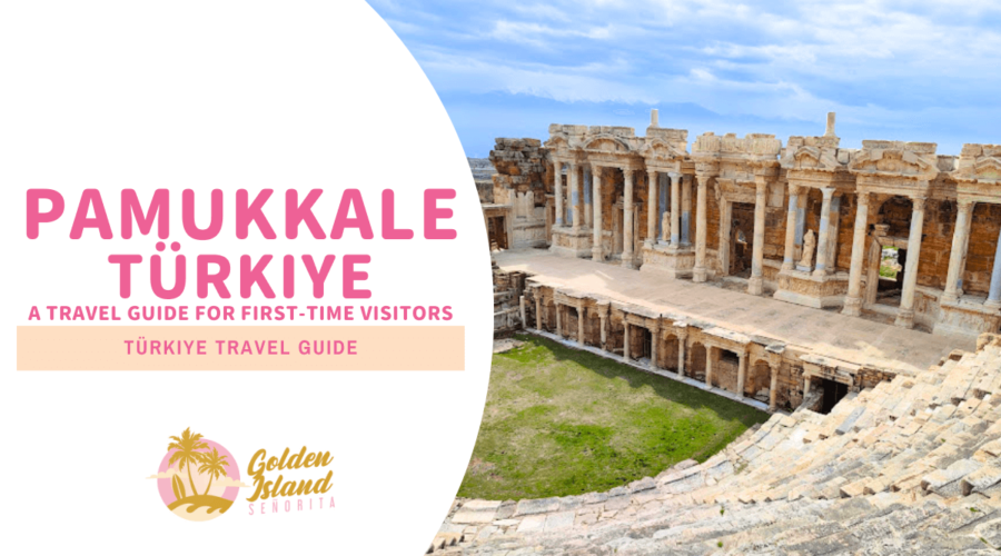 PAMUKKALE, TÜRKIYE: A Comprehensive Travel Guide for First-Time Visitors