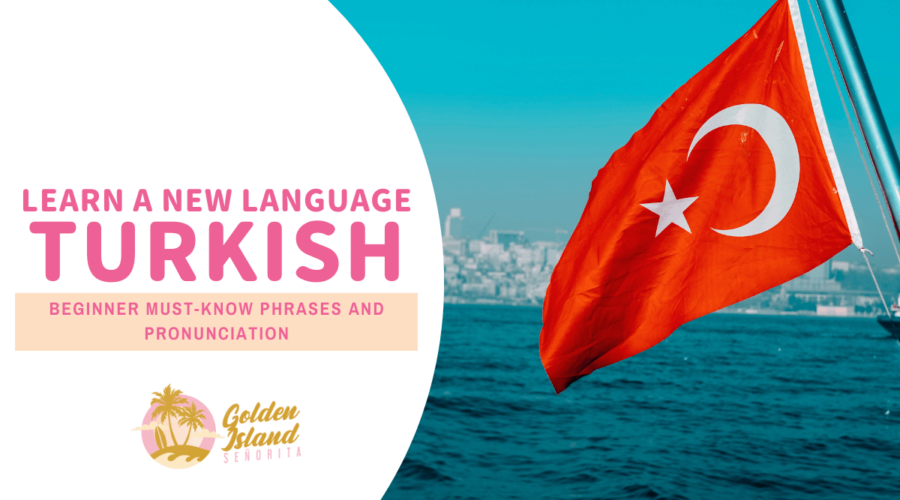 Turkish Language for Travelers: The Must-Know Phrases and Pronunciation