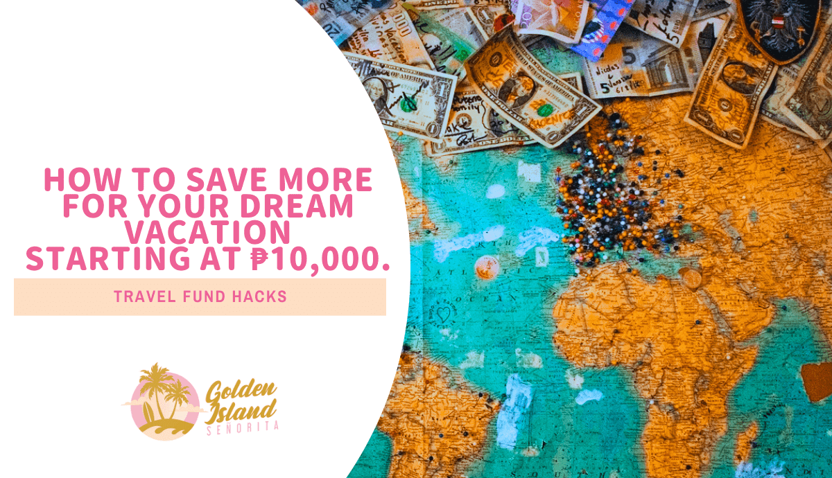 Travel Fund Hacks: How to Save More for Your Dream Vacation Starting at ₱10,000.