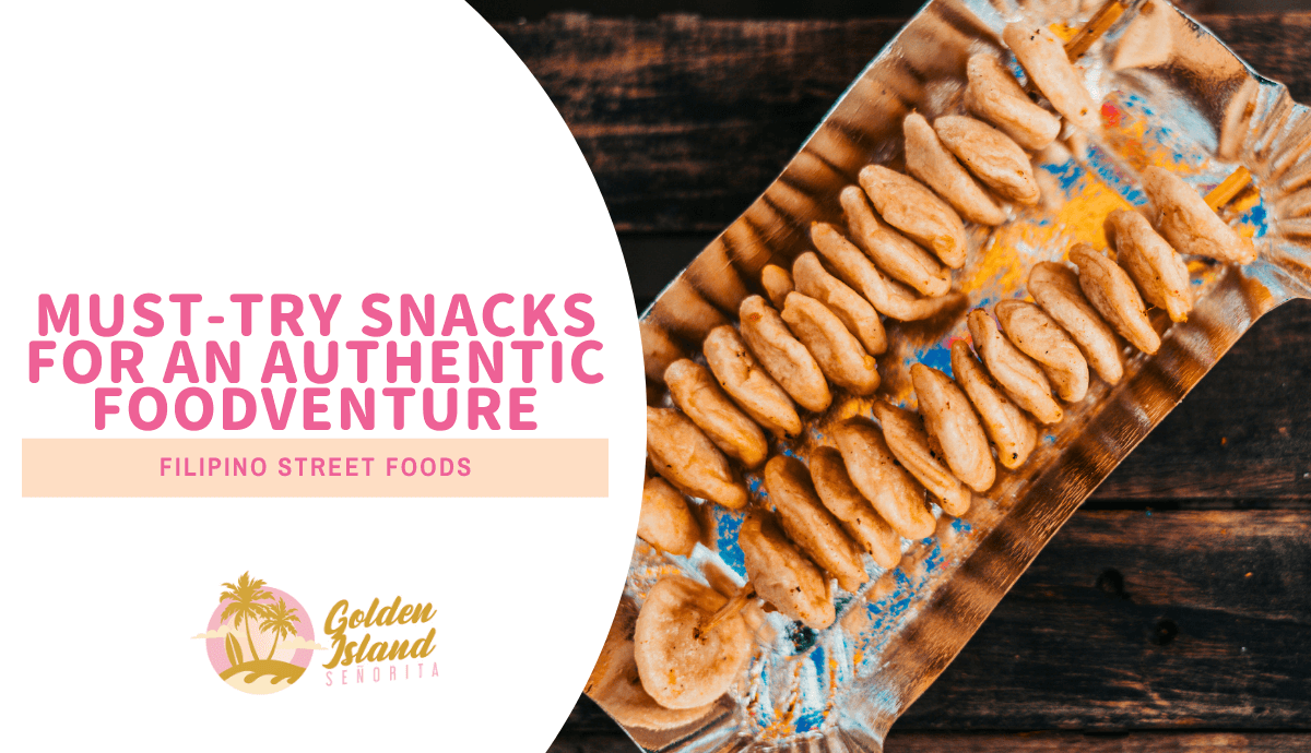 Filipino Street Foods: Must-Try Snacks for an Authentic Foodventure
