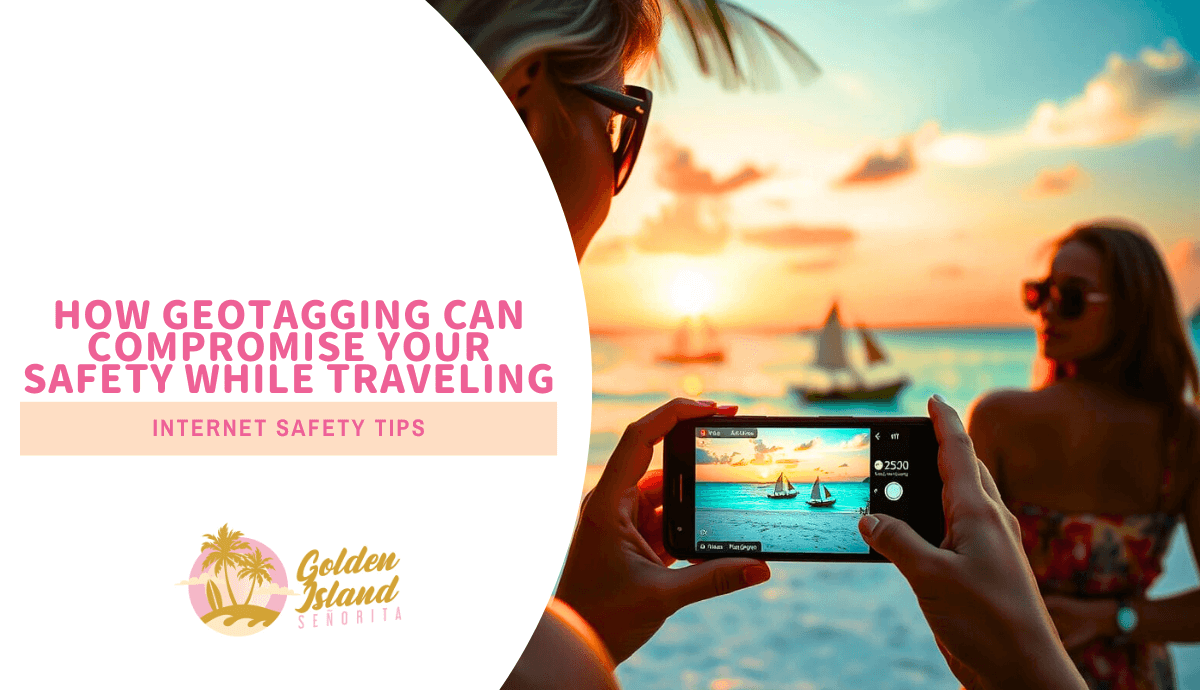 How Geotagging Can Compromise Your Safety While Traveling