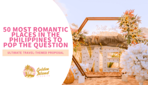Ultimate Travel-Themed Proposal: 50 Most Romantic Places in the Philippines to Pop the Question