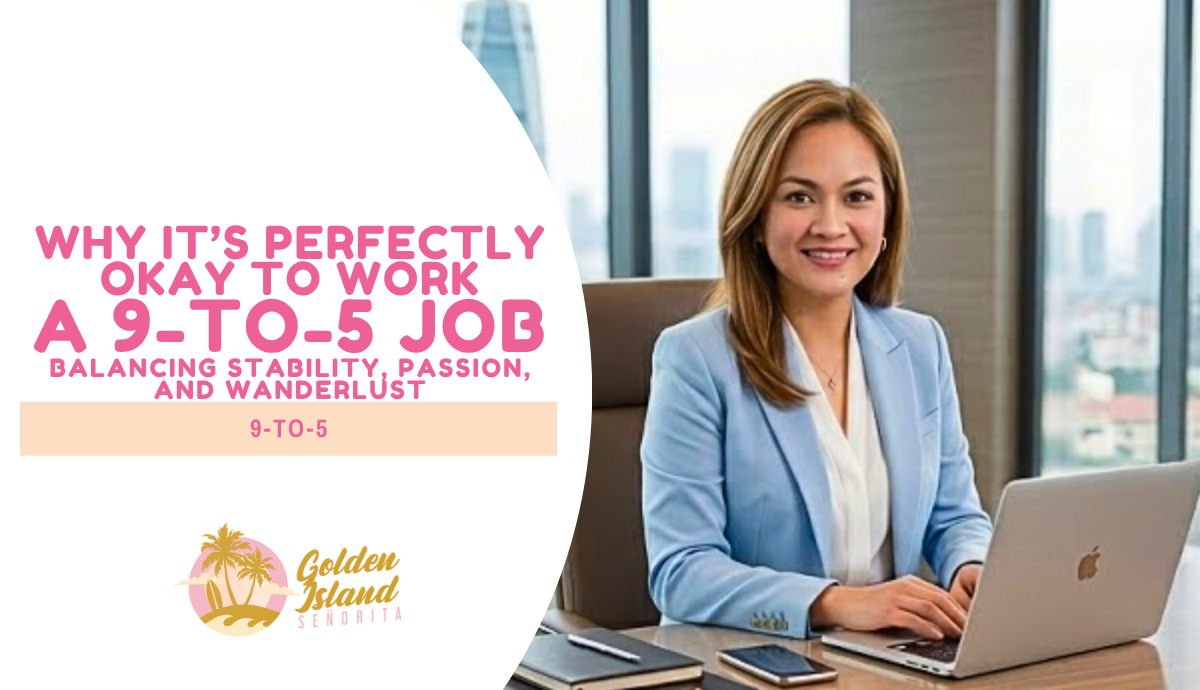 Why It’s Perfectly Okay to Work a 9-to-5 Job: Balancing Stability, Passion, and Wanderlust