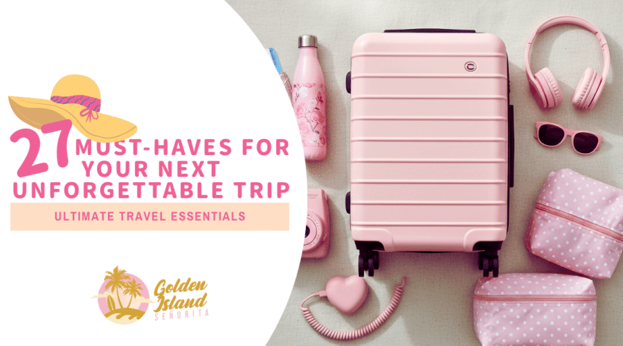 Ultimate Travel Essentials: 27 Must-Haves for Your Next Unforgettable Trip