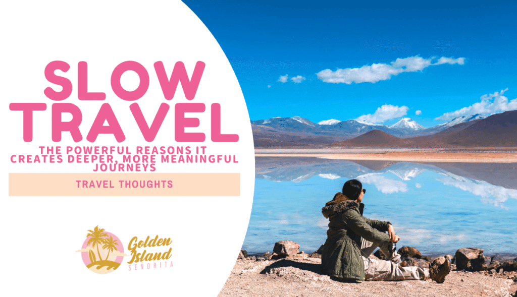 Slow Travel: The Powerful Reasons It Creates Deeper, More Meaningful Journeys