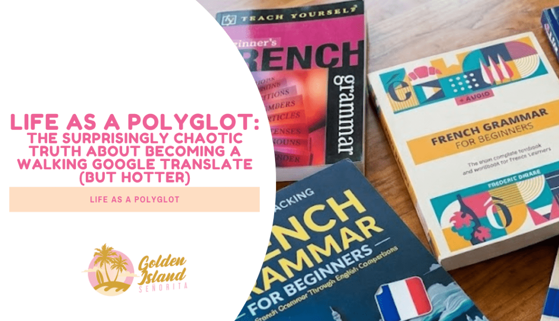 Life as a Polyglot: The Surprisingly Chaotic Truth About Becoming a Walking Google Translate (But Hotter)