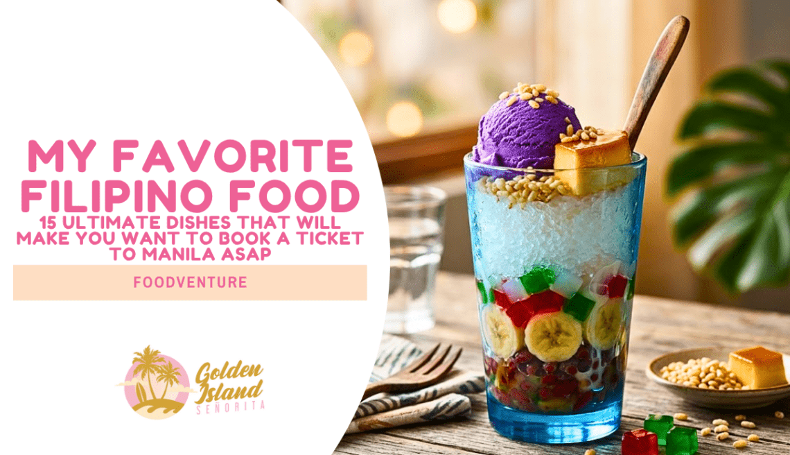 My Favorite Filipino Food: 15 Ultimate Dishes That Will Make You Want to Book a Ticket to Manila ASAP
