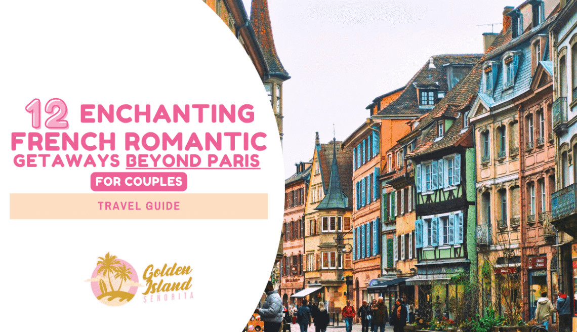 13 Enchanting French Romantic Getaways Beyond Paris for Couples