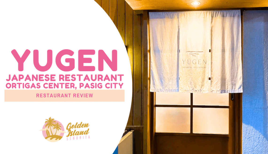 Yūgen Japanese Restaurant Review: Is It Truly Worth the Hype? (Honest Ortigas Foodie Take)